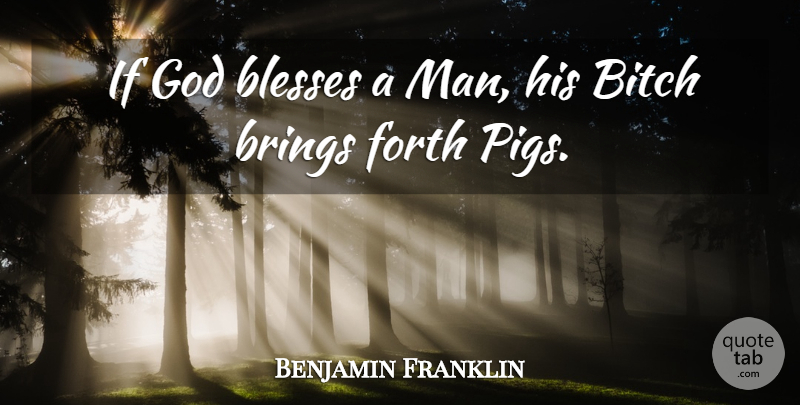 Benjamin Franklin Quote About Blesses, Brings, Forth, God: If God Blesses A Man...