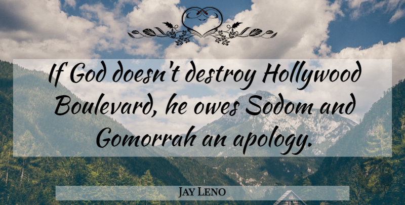 Jay Leno Quote About Apology, Hollywood, Ifs: If God Doesnt Destroy Hollywood...