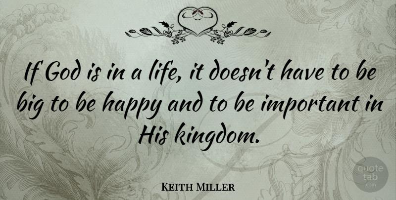 Keith Miller Quote About Important, Kingdoms, Bigs: If God Is In A...