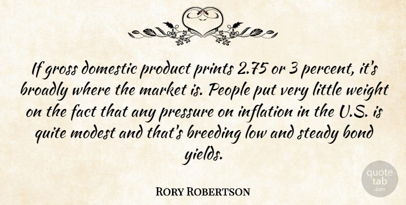 Rory Robertson Quote About Bond, Breeding, Domestic, Fact, Gross: If Gross Domestic Product Prints...