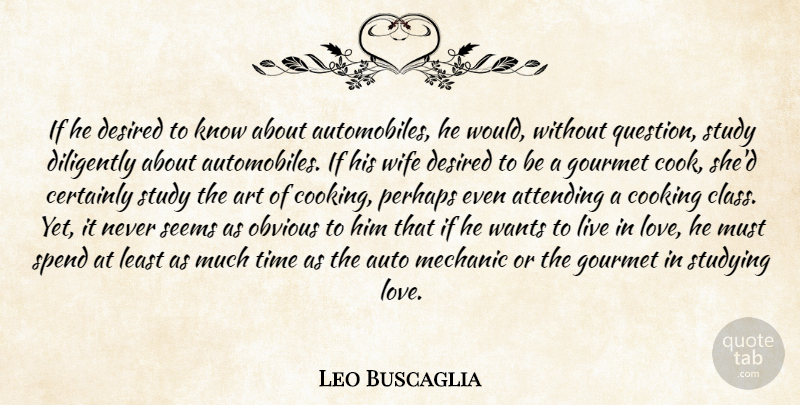 Leo Buscaglia Quote About Art, Cooking Classes, Wife: If He Desired To Know...