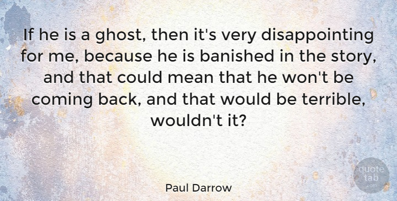 Paul Darrow Quote About British Actor, Coming, Mean: If He Is A Ghost...