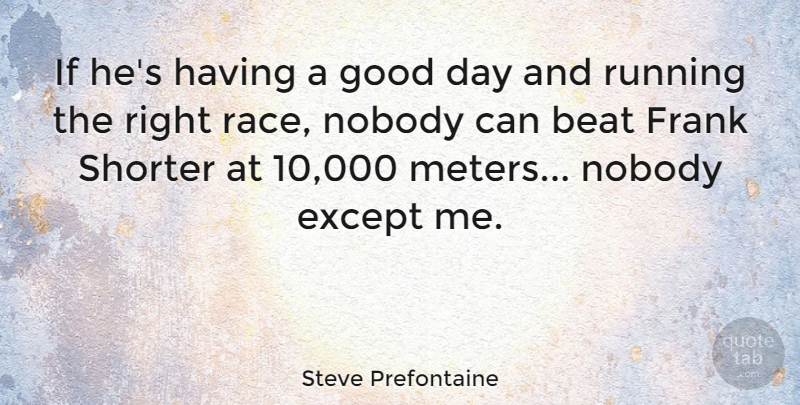 Steve Prefontaine Quote About Running, Good Day, Race: If Hes Having A Good...
