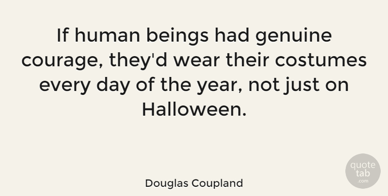 Douglas Coupland Quote About Halloween, Years, Costumes: If Human Beings Had Genuine...
