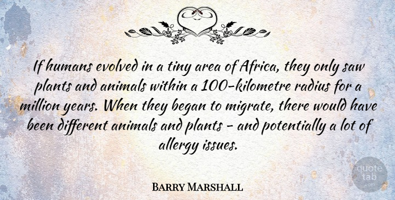 Barry Marshall Quote About Allergy, Area, Began, Evolved, Humans: If Humans Evolved In A...