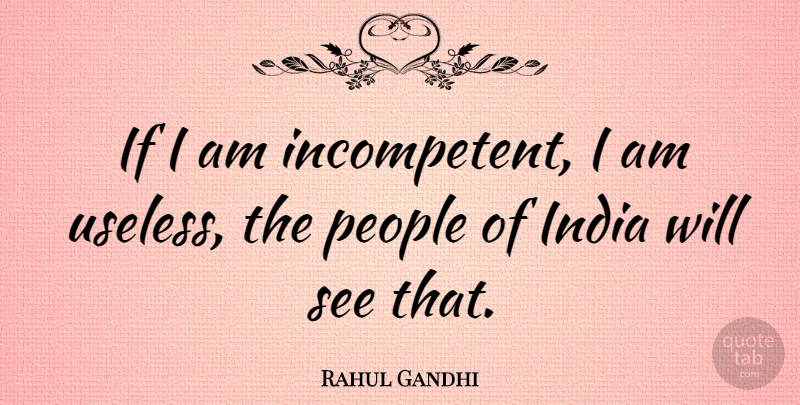 Rahul Gandhi Quote About People, Useless, India: If I Am Incompetent I...
