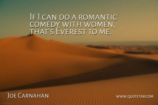 Joe Carnahan Quote About Everest, Romantic, Women: If I Can Do A...