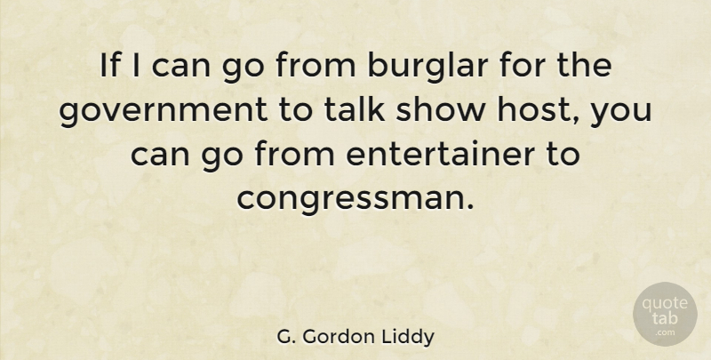 G. Gordon Liddy Quote About Government, Host, Congressman: If I Can Go From...