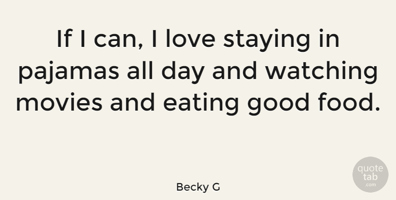Becky G Quote About Eating, Food, Good, Love, Movies: If I Can I Love...