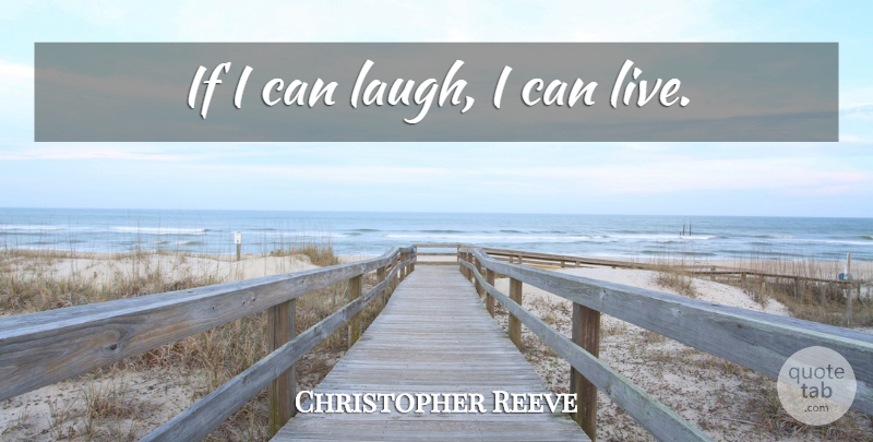 Christopher Reeve Quote About Laughing, I Can, Ifs: If I Can Laugh I...