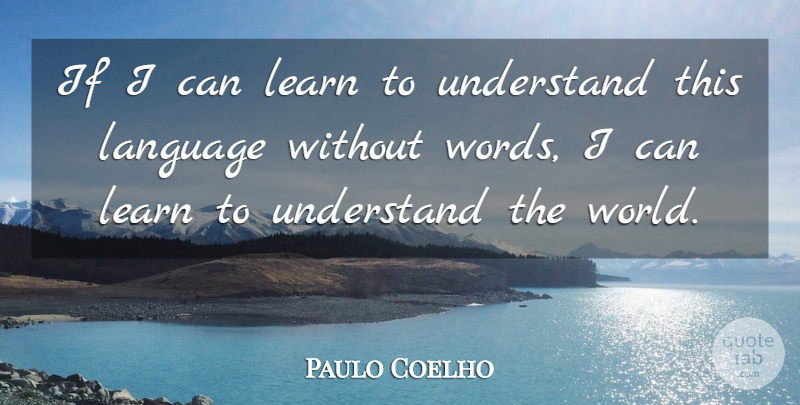 Paulo Coelho Quote About World, Language, Ifs: If I Can Learn To...