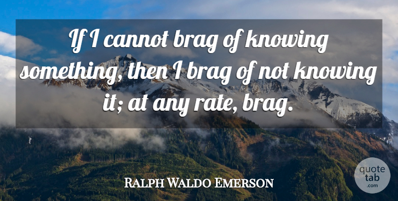Ralph Waldo Emerson Quote About Science, Knowing, Bragging: If I Cannot Brag Of...