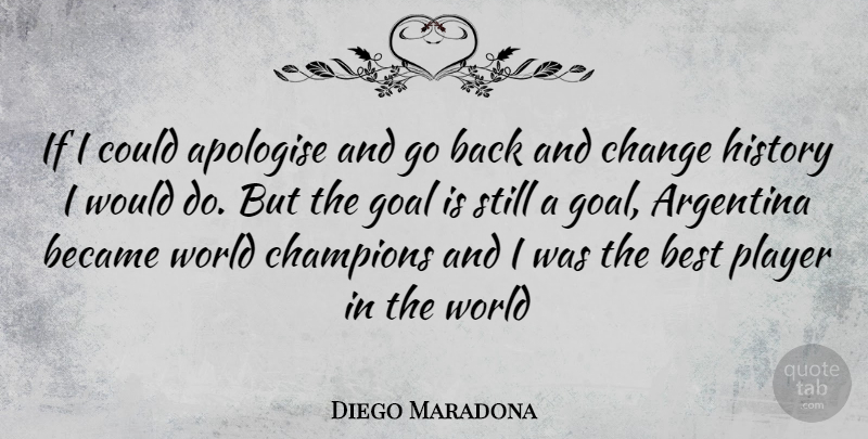 Diego Maradona Quote About Player, Goal, Champion: If I Could Apologise And...