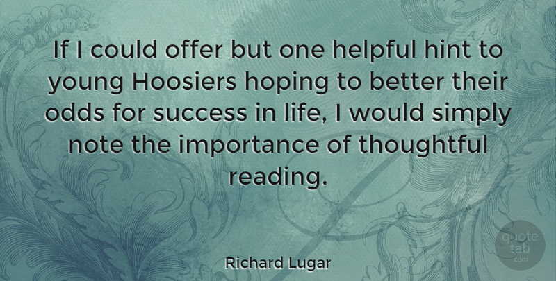 Richard Lugar Quote About Reading, Thoughtful, Odds: If I Could Offer But...