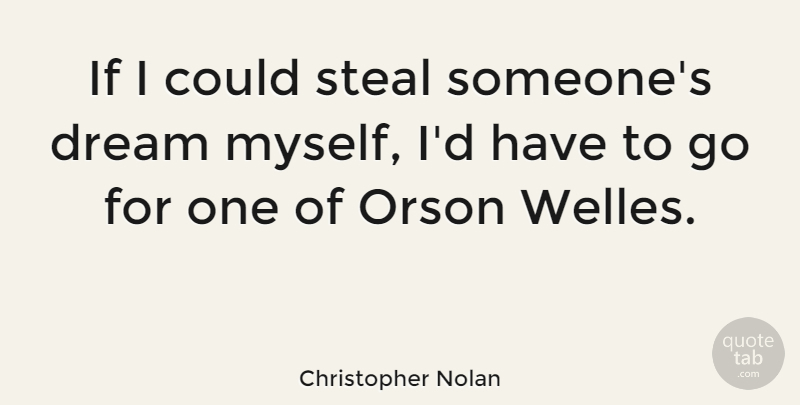 Christopher Nolan Quote About undefined: If I Could Steal Someones...