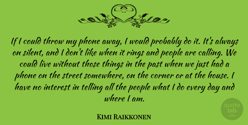 Kimi Raikkonen Quote About Past, Phones, People: If I Could Throw My...