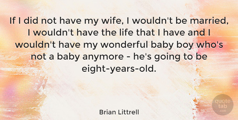 Brian Littrell Quote About Baby, Boys, Years: If I Did Not Have...