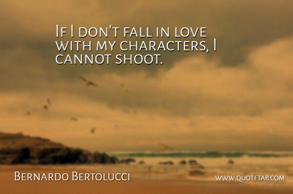 Bernardo Bertolucci Quote About Cannot, Love: If I Dont Fall In...