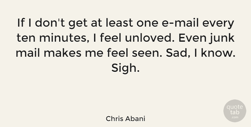 Chris Abani Quote About Junk, Sad, Ten: If I Dont Get At...