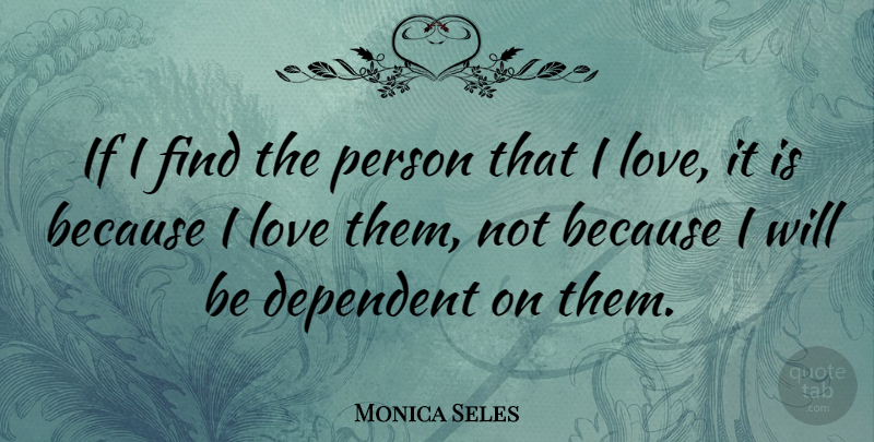 Monica Seles Quote About Love: If I Find The Person...
