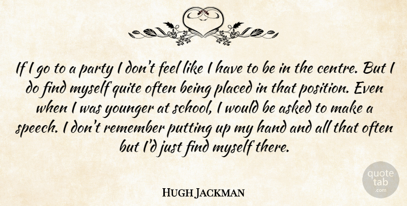 Hugh Jackman Quote About Party, School, Hands: If I Go To A...