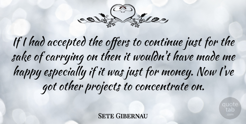 Sete Gibernau Quote About Accepted, Carrying, Continue, Happy, Money: If I Had Accepted The...