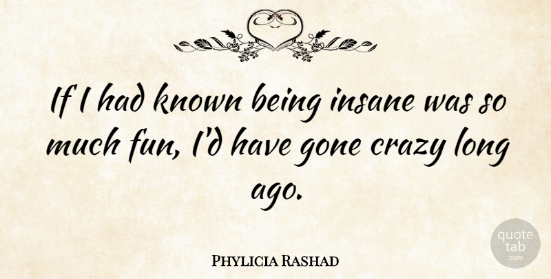 Phylicia Rashad Quote About Fun, Crazy, Long Ago: If I Had Known Being...