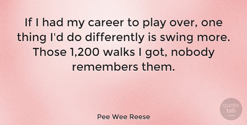 Pee Wee Reese Quote About Play, Careers, Swings: If I Had My Career...