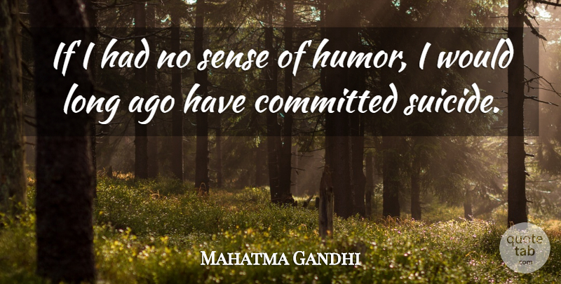 Mahatma Gandhi Quote About Inspirational, Funny Love, Wise: If I Had No Sense...