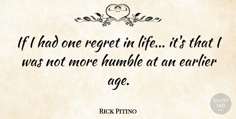 Rick Pitino Quote About Age, Earlier, Life, Regret: If I Had One Regret...