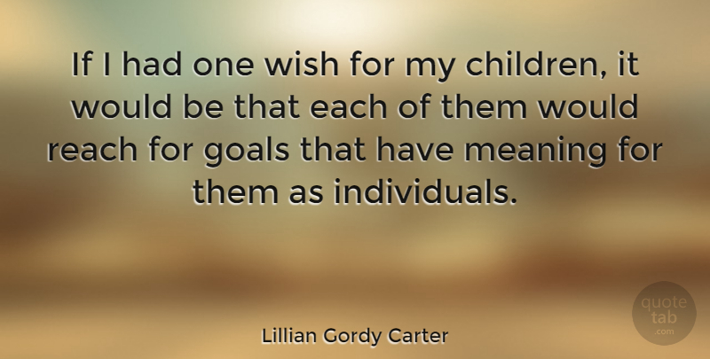 Lillian Gordy Carter Quote About Children, Goal, Wish: If I Had One Wish...
