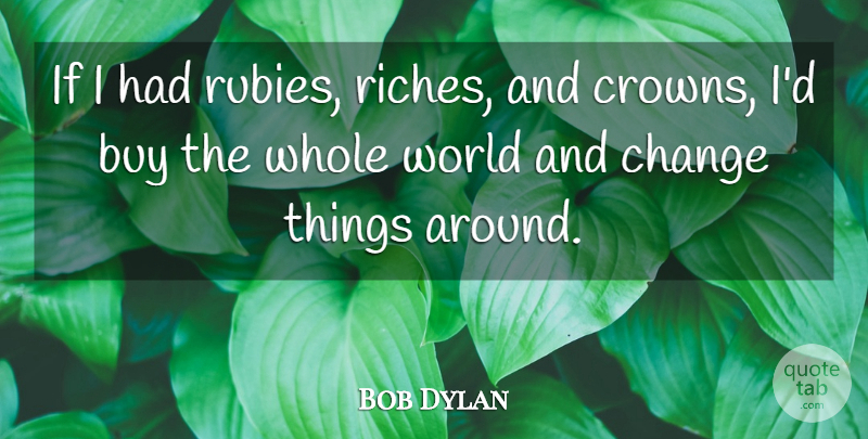 Bob Dylan Quote About Peace, Special, Rubies: If I Had Rubies Riches...