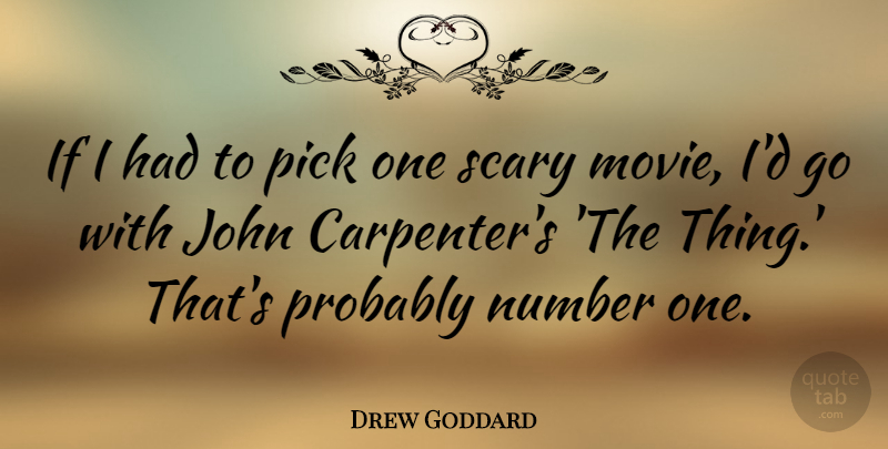 Drew Goddard Quote About John, Pick: If I Had To Pick...