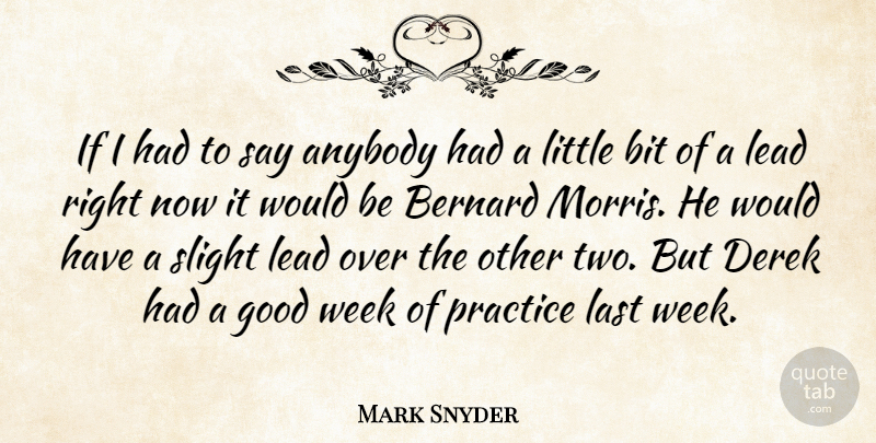 Mark Snyder Quote About Anybody, Bernard, Bit, Good, Last: If I Had To Say...
