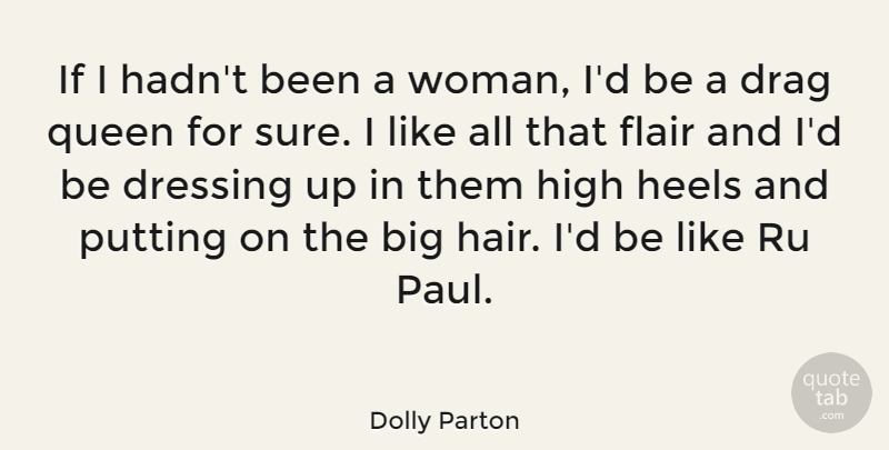 Dolly Parton Quote About Queens, High Heels, Dressing Up: If I Hadnt Been A...