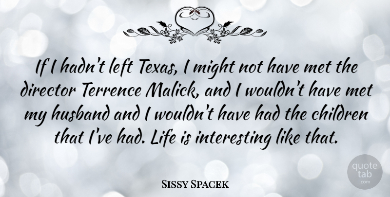 Sissy Spacek Quote About Children, Husband, Texas: If I Hadnt Left Texas...