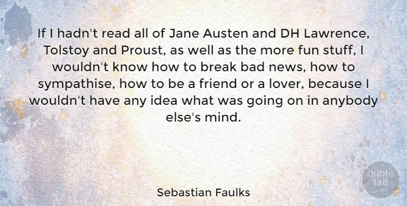 Sebastian Faulks Quote About Anybody, Austen, Bad, Break, Jane: If I Hadnt Read All...