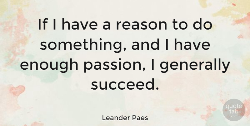 Leander Paes Quote About Generally: If I Have A Reason...