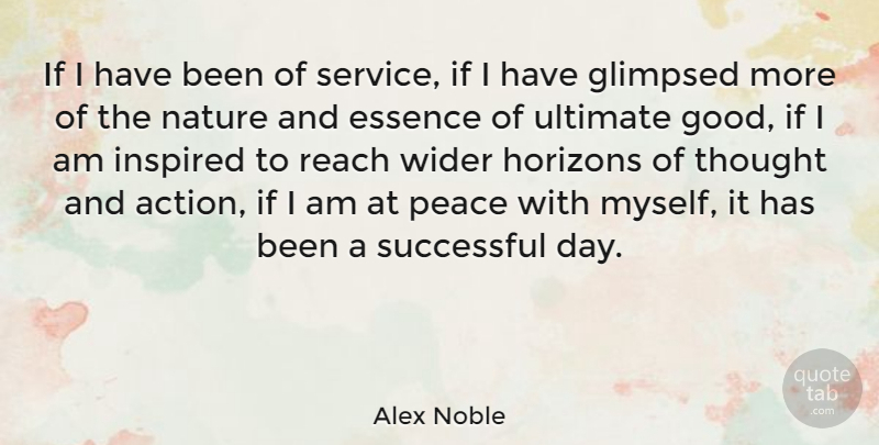 Alex Noble Quote About Essence, French Novelist, Horizons, Inspired, Nature: If I Have Been Of...