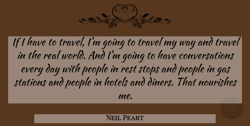 Neil Peart Quote About Hotels, Nourishes, People, Stations, Stops: If I Have To Travel...
