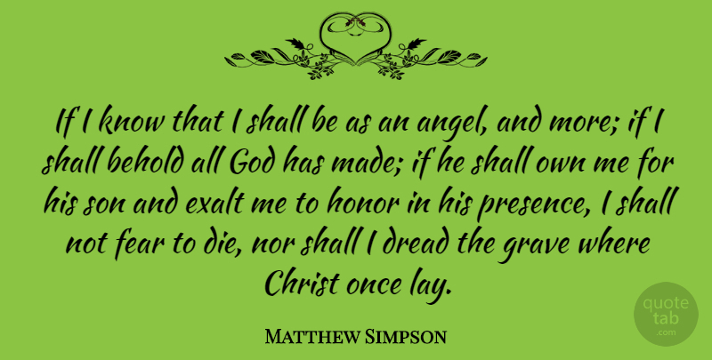 Matthew Simpson Quote About Angel, Son, Honor: If I Know That I...
