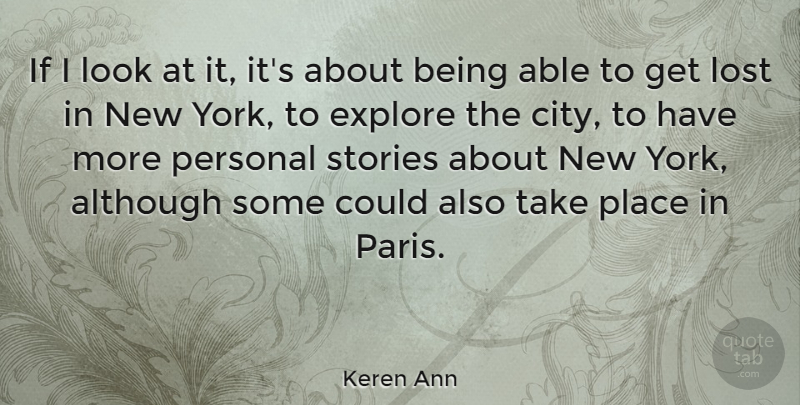Keren Ann Quote About Although, Explore, Stories: If I Look At It...