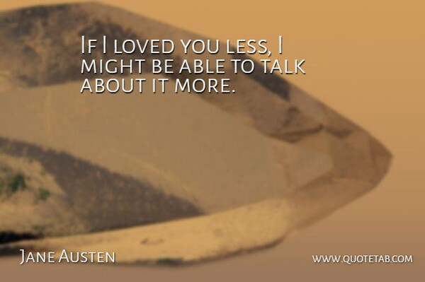 Jane Austen Quote About Love, Literature, Might: If I Loved You Less...