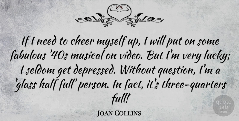 Joan Collins Quote About Cheer, Glasses, Musical: If I Need To Cheer...