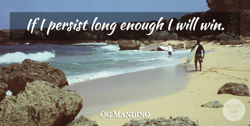 Og Mandino Quote About Bad Day, Winning, Long: If I Persist Long Enough...