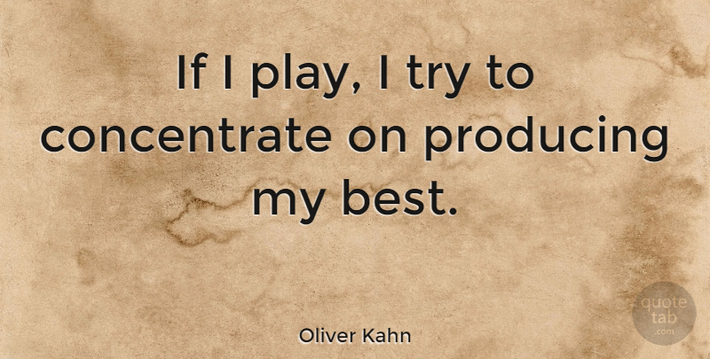 Oliver Kahn Quote About Play, Trying, Ifs: If I Play I Try...