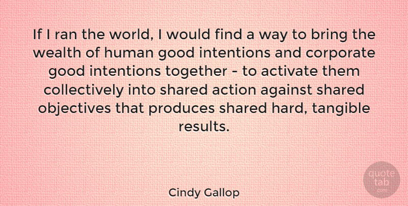 Cindy Gallop Quote About Together, World, Tangible: If I Ran The World...