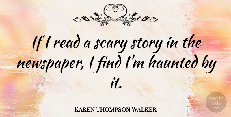 Karen Thompson Walker Quote About Scary Stories, Newspapers, Ifs: If I Read A Scary...