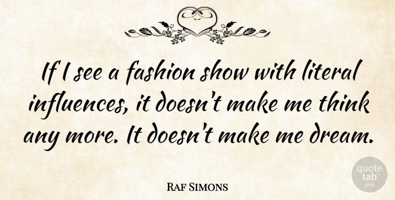 Raf Simons Quote About Dream, Fashion, Thinking: If I See A Fashion...