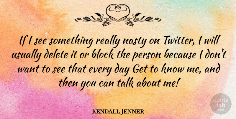 Kendall Jenner Quote About Block, Want, Nasty: If I See Something Really...
